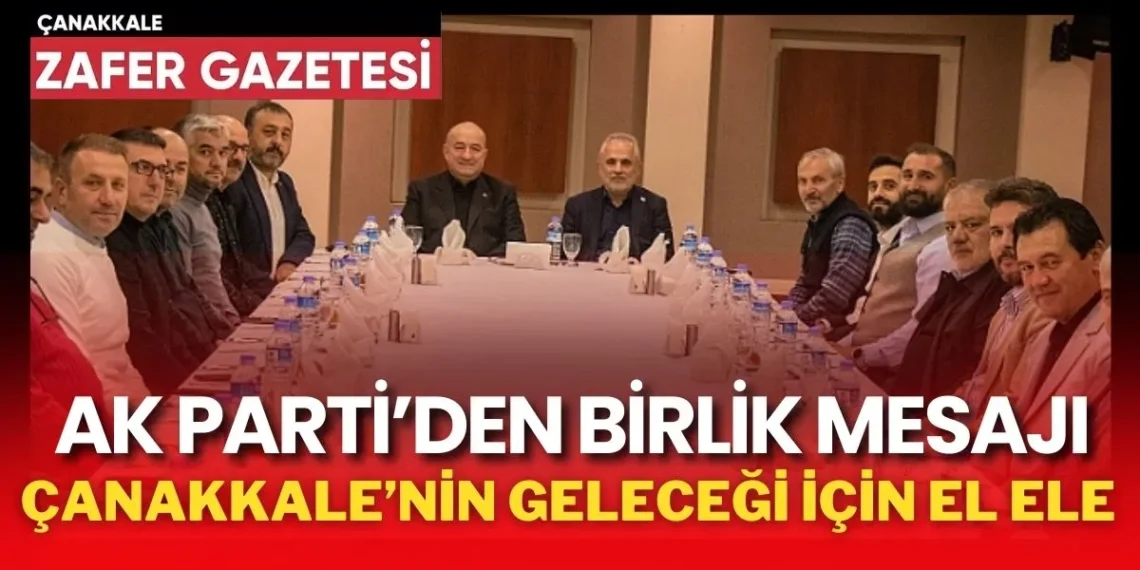 AK Parti Teşkilatı Çanakkale’nin Yarınları İçin Kenetlendi