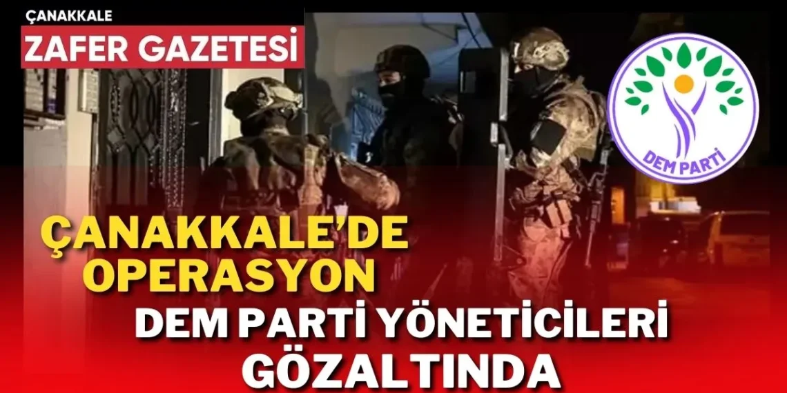 Çanakkale’de Terör Soruşturması: DEM Parti’den İsimler Listede