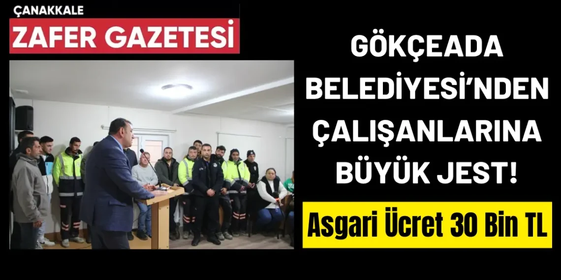 Gökçeada Belediyesi Asgari Ücreti 30 Bin TL Olarak Belirledi