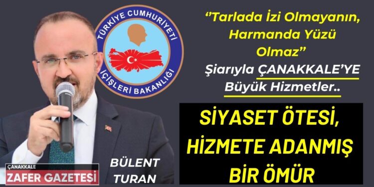 Bülent Turan, Milletvekilliği görevinde bulunduğu yıllarda Çanakkale’nin gelişimi için çok önemli projeler kazandırmıştır. Çanakkale’nin sosyoekonomik kalkınması adına altyapıdan ulaşıma , sağlık alanından kültürel yatırımlara , eğitim alanından sanayileşmeye kadar geniş bir yelpazede adımlar atmıştır.