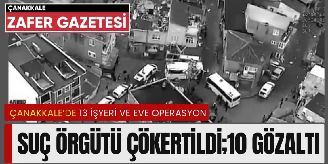 Çanakkale Emniyetinden “Arı Kovanı” Operasyonu: 10 gözaltı, 160 milyonluk kazanç