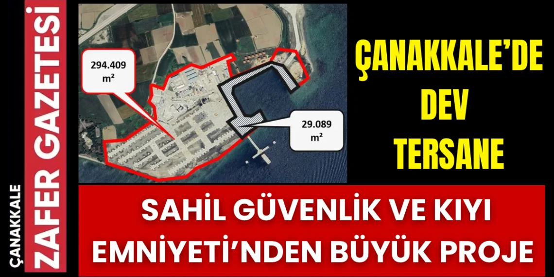 Çanakkale’ye Stratejik Yatırım: Sahil Güvenlik ve Kıyı Emniyeti Tersanesi