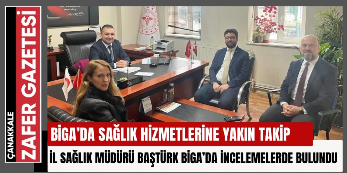 İl Sağlık Müdürü Baştürk’ten Biga’ya Ziyaret