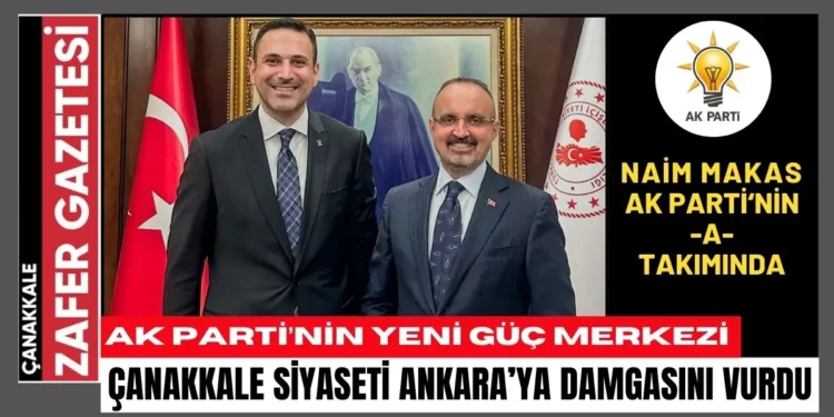 Naim MAKAS, Ak Parti MKYK'da: Çanakkale'nin Siyasi Ağırlığı Artık Daha Güçlü! 1 naimbt