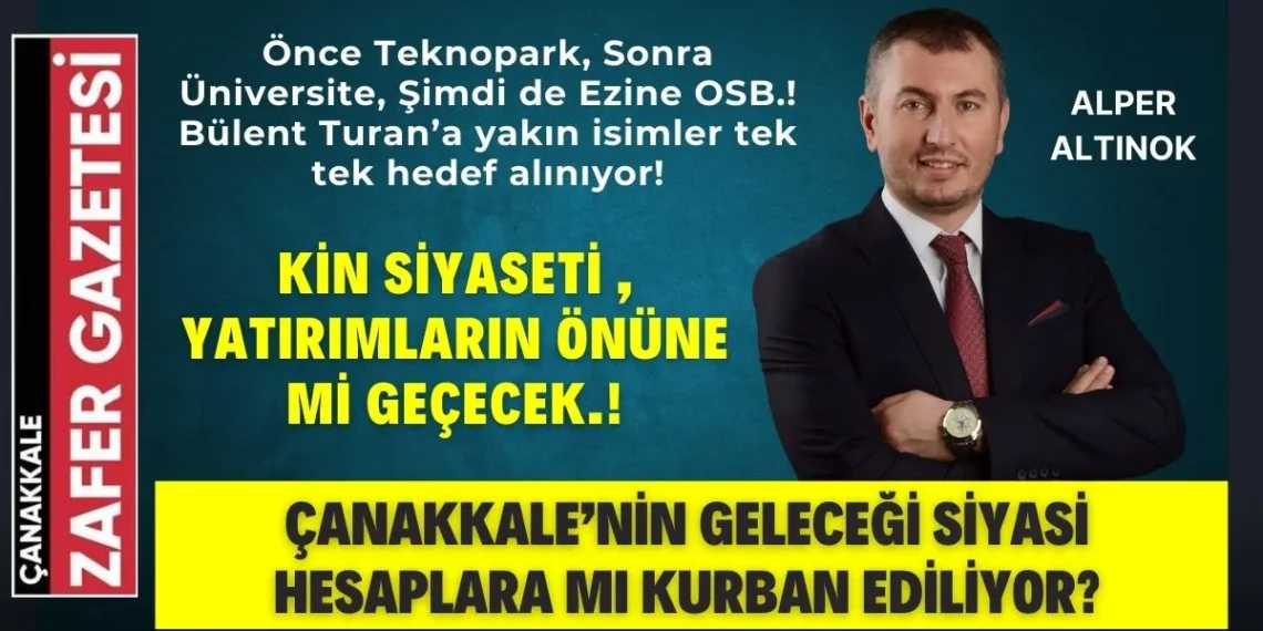 Kin Siyaseti İş Başında: Ezine OSB Üzerinden Çanakkale’ye Operasyon mu Çekiliyor?