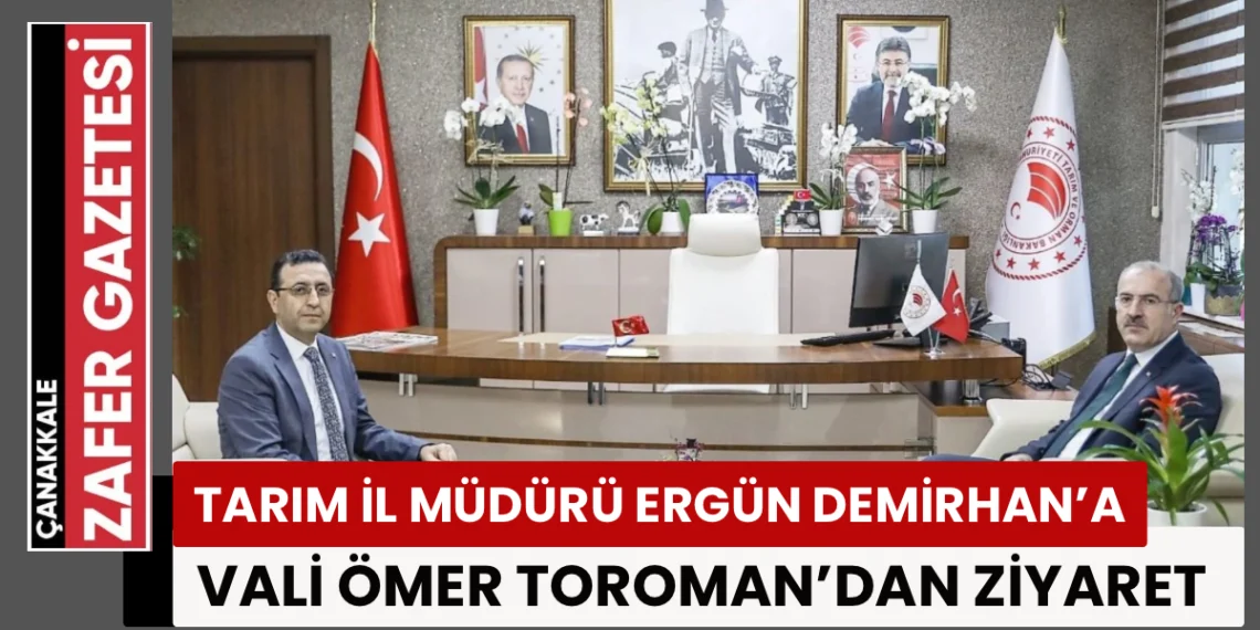 Vali Toraman, İl Tarım Müdürü Demirhan’ı Ziyaret Etti