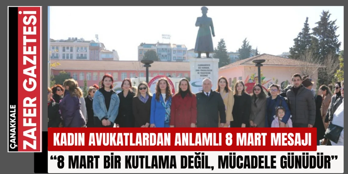 Çanakkale Barosu Kadın Avukatlarından 8 Mart’ta Anlamlı Tören
