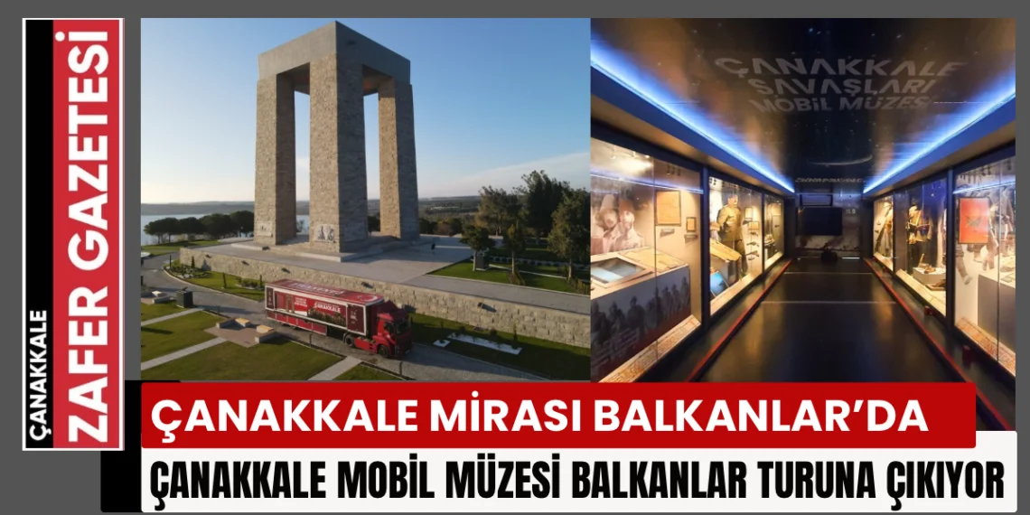 Çanakkale Savaşları Mobil Müzesi, Balkanlar Turuna Çıkıyor