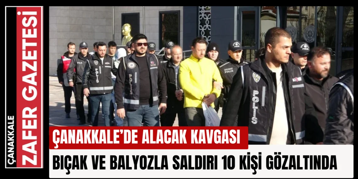 Çanakkale’de Alacak Kavgası: 2 Yaralı, 10 Gözaltı!