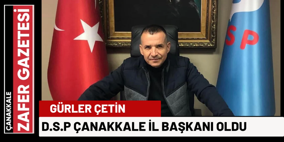 Demokratik Sol Parti Çanakkale İl Başkanlığına Gürler Çetin Atandı
