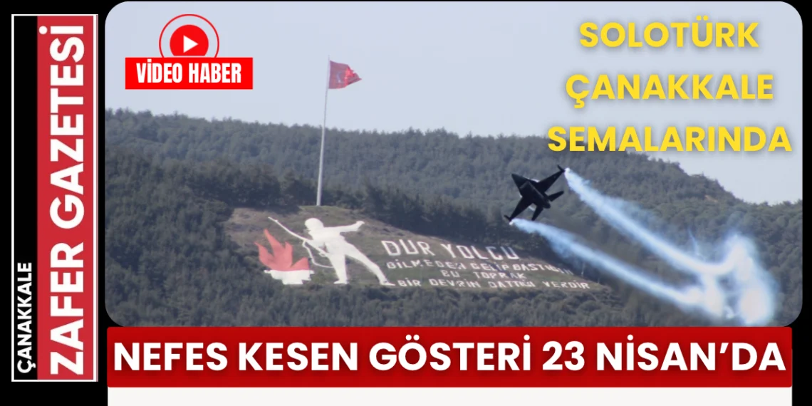 SoloTürk 23 Nisan’da Çanakkale’ye Kanat Açacak