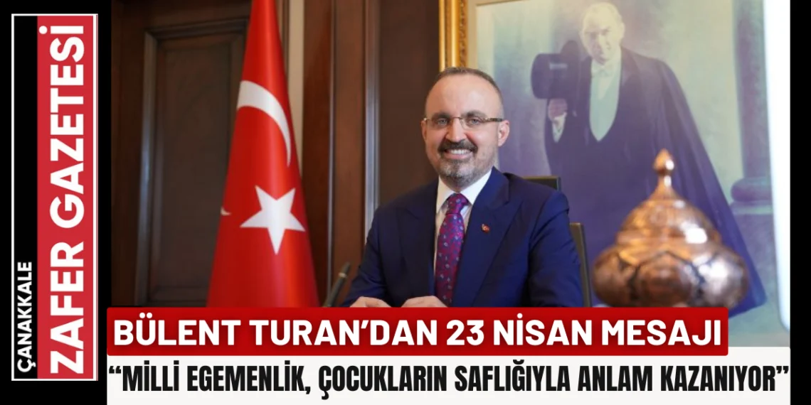 23 Nisan Coşkusu: Turan, Milli Egemenlik ve Çocukların Umuduna Vurgu Yaptı