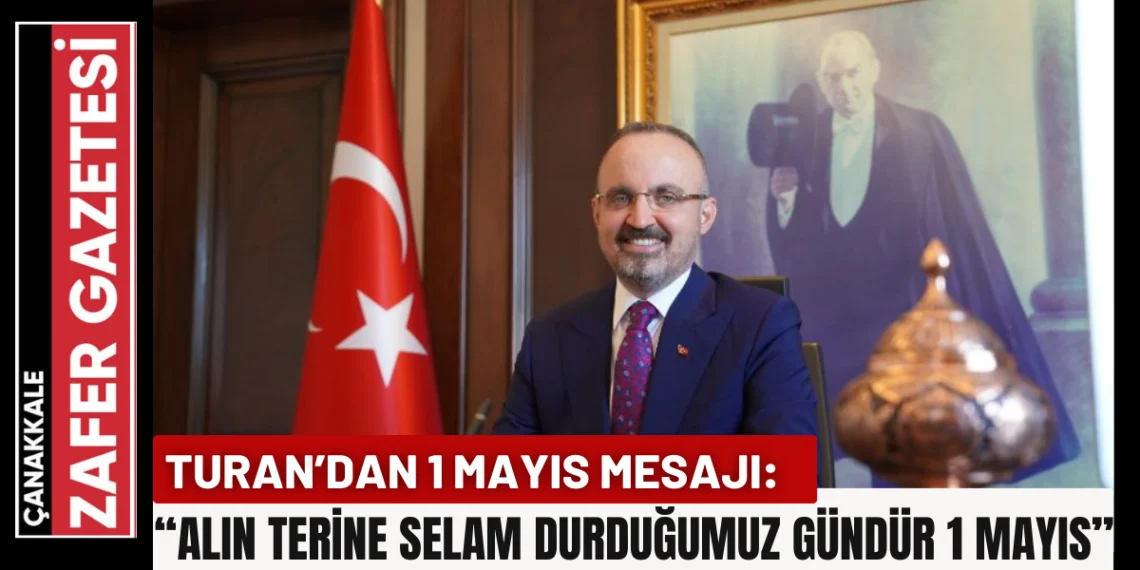 Bülent Turan’dan 1 Mayıs Kutlama Mesajı