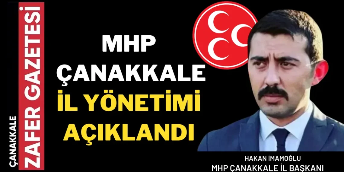 MHP Çanakkale İl Yönetimi Genel Merkez Tarafından Belirlenerek Açıklandı