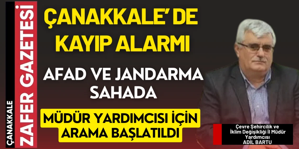 Çanakkale’de Kaybolan Müdür Yardımcısı İçin Arama Başlatıldı