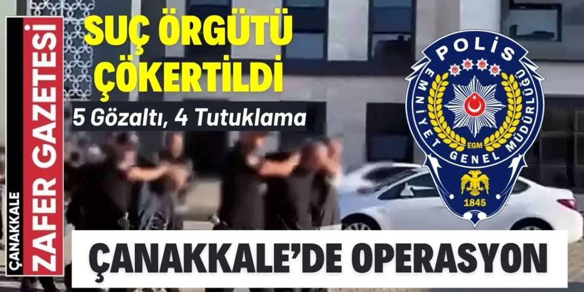 Çanakkale Emniyeti’nden Suç Örgütüne Darbe: 7 Milyon TL’lik Vurgun Ortaya Çıkarıldı