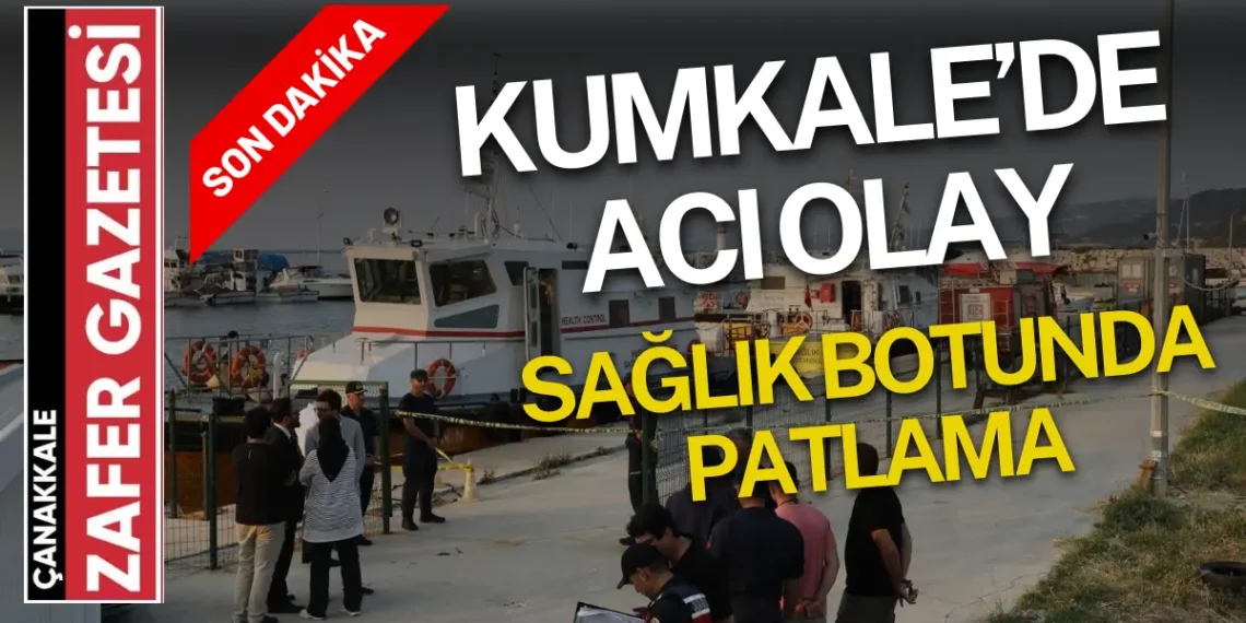 Çanakkale Kumkale’de Sağlık Botunda Patlama