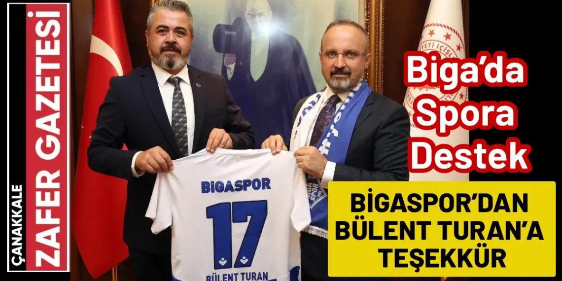 Bigaspor’dan İçişleri Bakan Yardımcısı Bülent Turan’a Anlamlı Teşekkür