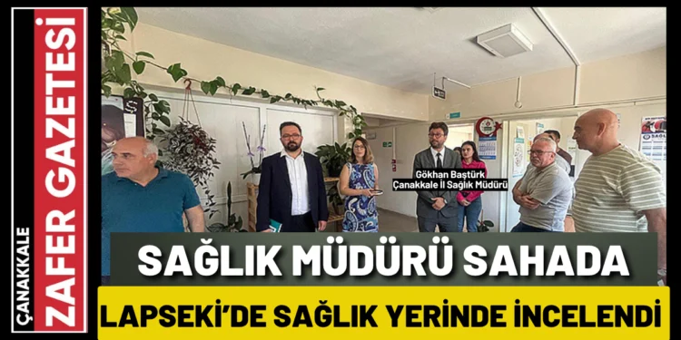 Sağlık Müdürü Baştürk’ten Lapseki’ye Yakın Takip 1 IMG 3912