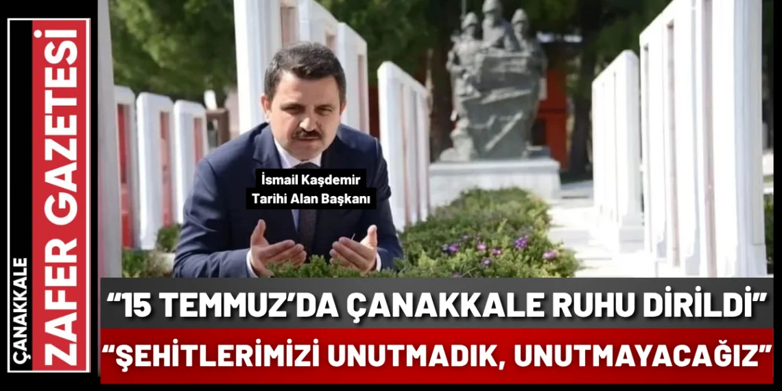 “15 Temmuz’da Çanakkale Ruhu Yeniden Dirildi”