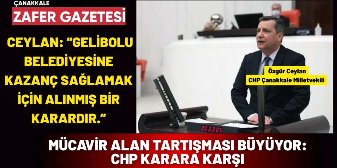 Milletvekili Ceylan’dan Mücavir Alan Kararına Sert Tepki: “Rant İçin Alındı”