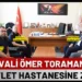 Vali Toraman’dan Mehmet Akif Ersoy Devlet Hastanesi’ne Ziyaret