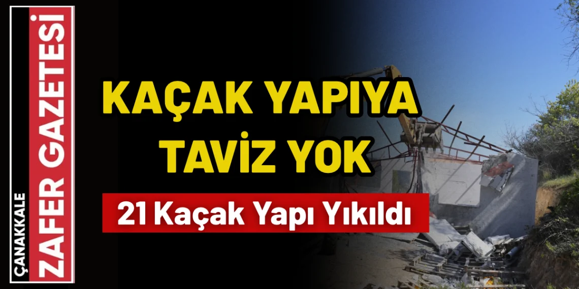 Çanakkale’de Kaçak Yapılara Geçit Yok
