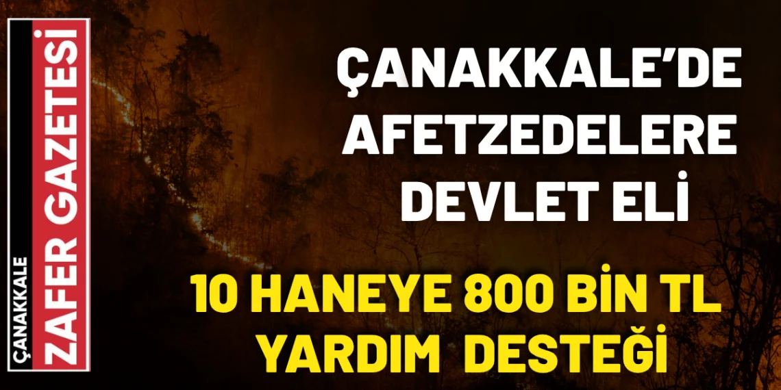 Çanakkale’de Yangın Mağdurlarına 800 Bin Liralık Destek