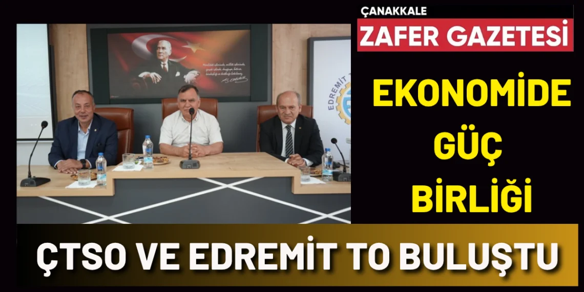 Çanakkale ve Edremit El Ele: Ortak Ekonomik Rota Yolda
