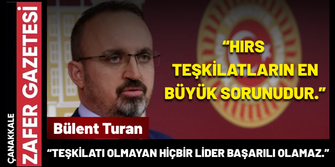 Bülent Turan: “Teşkilatsız Siyasetle Yol Alınmaz”
