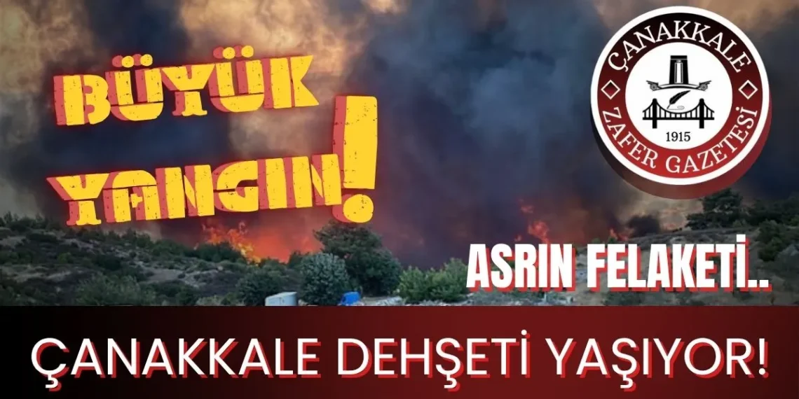 Çanakkale’de Asrın Felaketi. Yangın Söndürme Çalışmaları Sürüyor