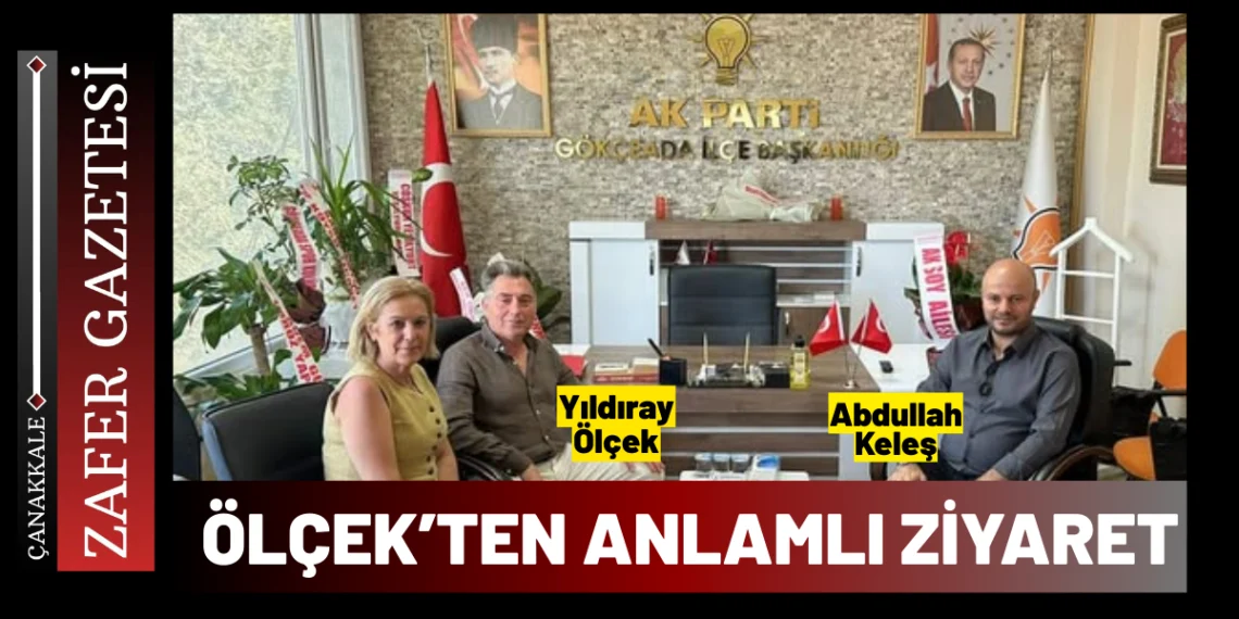 Yıldıray Ölçek’ten AK Parti Gökçeada İlçe Başkanlığına Ziyaret