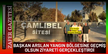BAŞKAN ARSLAN’DAN YANGIN BÖLGESİNE GEÇMİŞ OLSUN ZİYARETİ