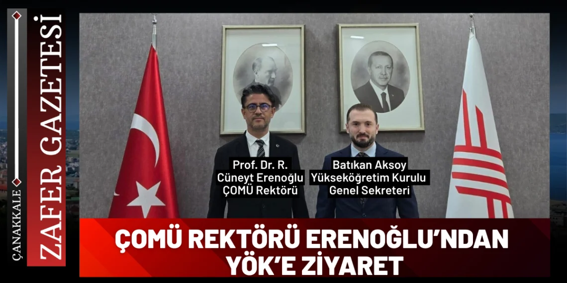 ÇOMÜ Rektörü Erenoğlu, YÖK Genel Sekreteri Aksoy’u Ziyaret Etti