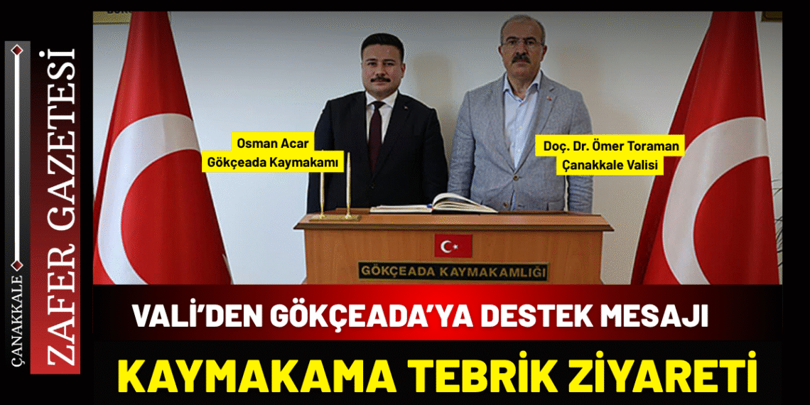 Vali Toraman’dan Gökçeada Kaymakamlığı’na Ziyaret