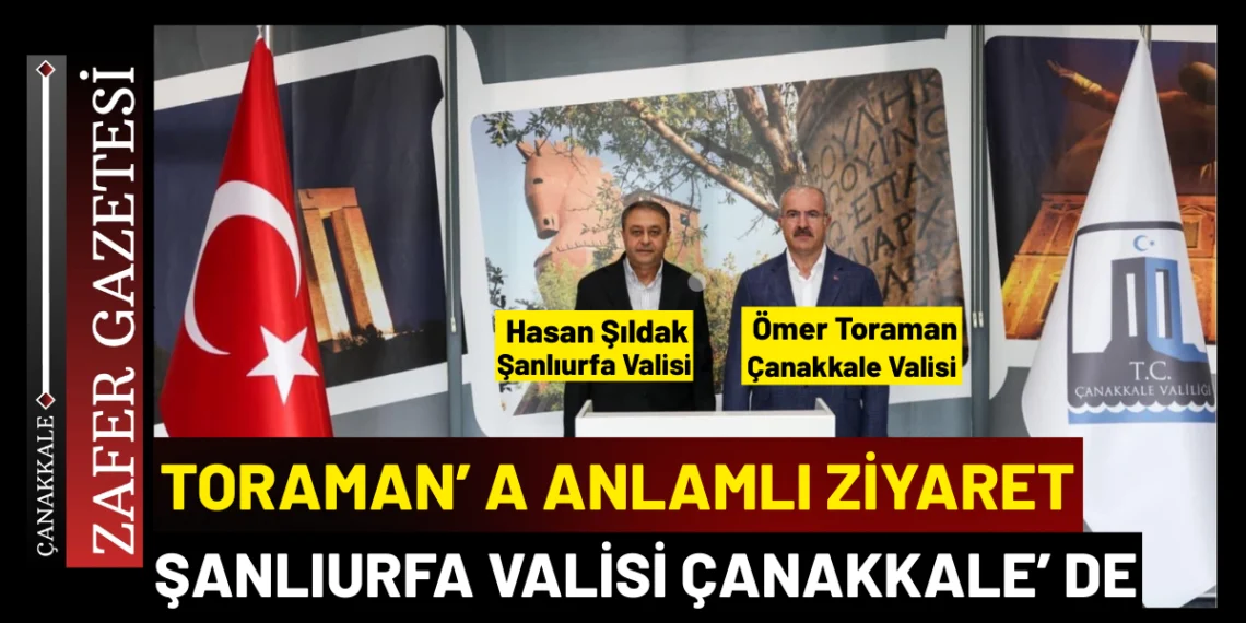 Şanlıurfa Valisi Hasan Şıldak, Çanakkale Valisi Ömer Toraman’ı Ziyaret Etti