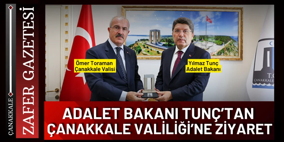BAKAN YILMAZ TUNÇ’TAN ÇANAKKALE VALİLİĞİ’NE ZİYARET