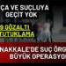 Çanakkale’de Suç Örgütüne Büyük Darbe.! Emniyet Çetelere Göz Açtırmıyor..
