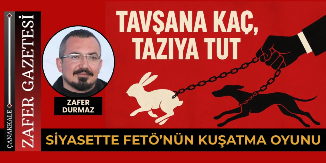 TAVŞANA KAÇ, TAZIYA TUT: ÇANAKKALE’DE FETÖ’NÜN KIRINTILARI MI SAHNELENİYOR?
