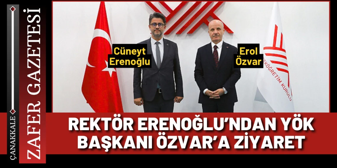 ÇOMÜ Rektörü Erenoğlu, YÖK Başkanı ile Bir Araya Geldi