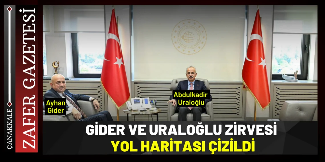 Çanakkale Trafiği İçin Kritik Zirve: Vekil Gider, Bakan Uraloğlu ile Görüştü