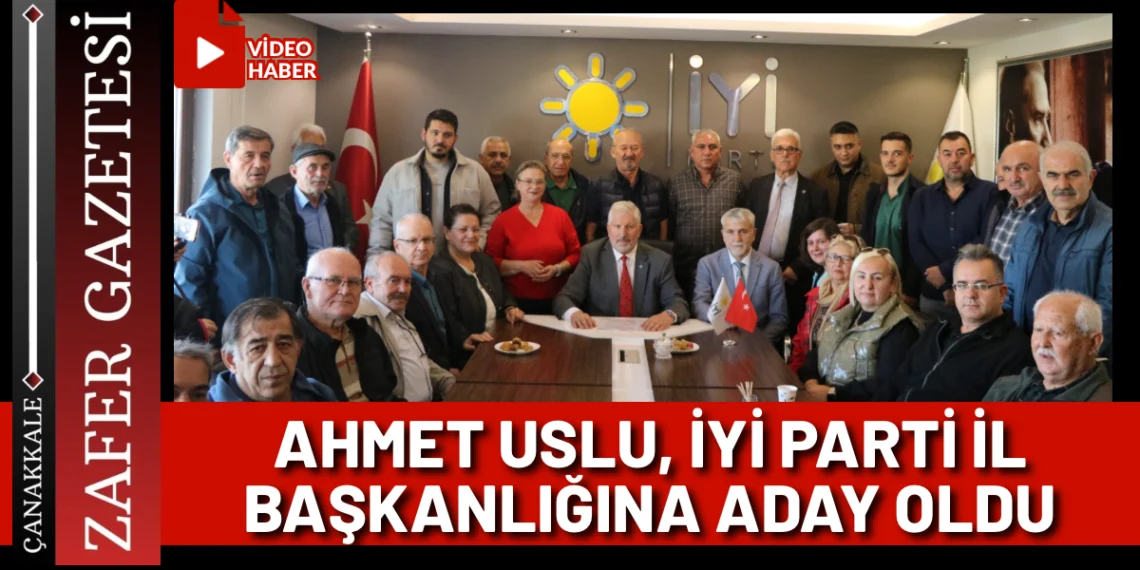 Ahmet Uslu, İYİ Parti Çanakkale İl Başkanlığına Aday Oldu