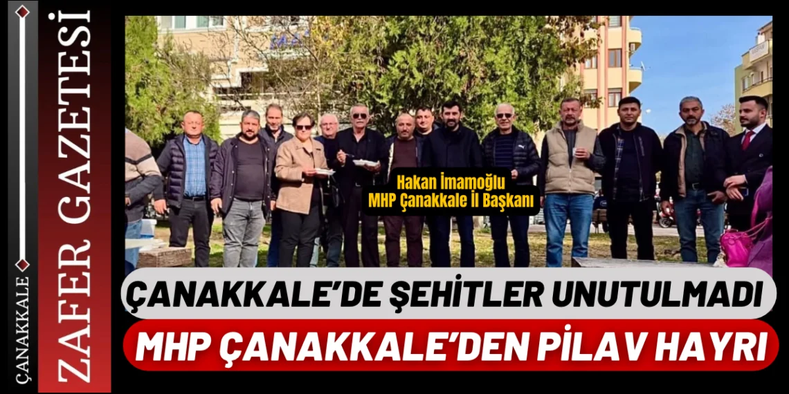 MHP Çanakkale İl Başkanlığından Şehitler İçin Pilav Hayrı