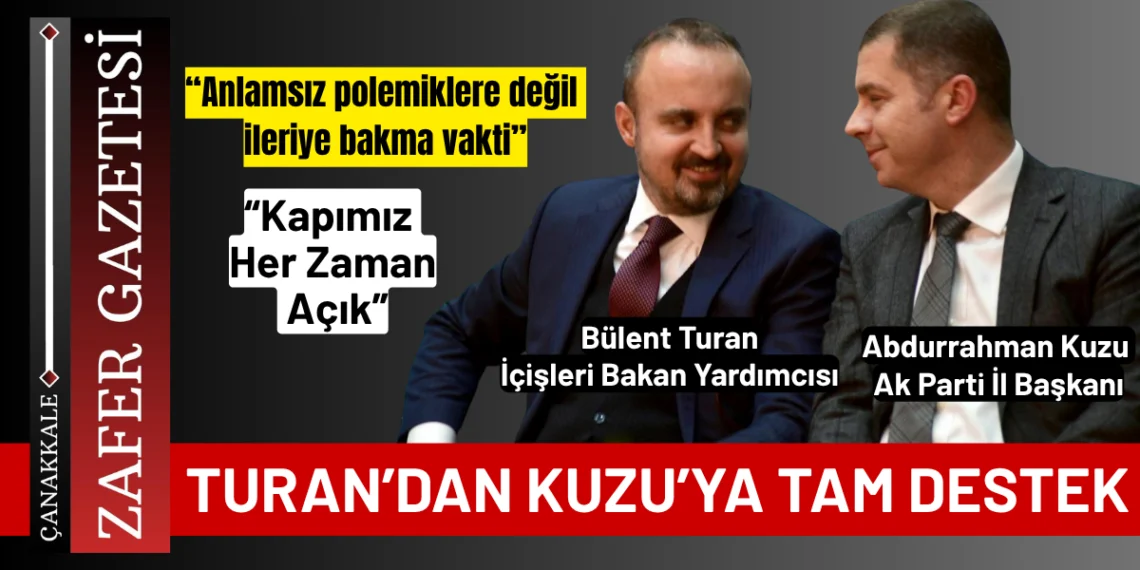 Turan’dan Yeni Ak Parti İl Başkanı Abdurrahman Kuzu’ya Tam Destek