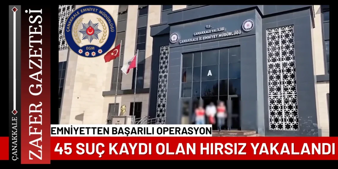 Emniyet Güçleri Dur Dedi: 45 Suç Kaydı Olan Hırsız Tutuklandı