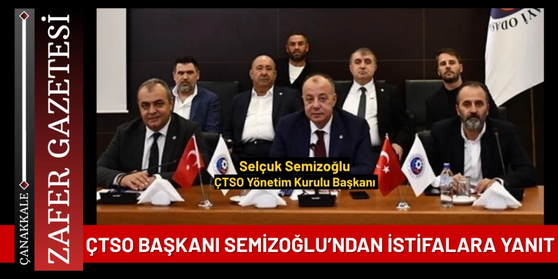 ÇTSO Başkanı Semizoğlu’ndan İstifalara İlişkin Açıklama