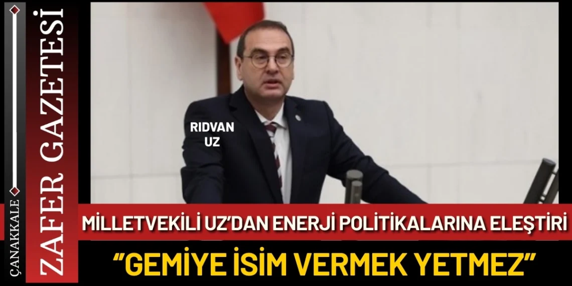 Milletvekili Uz’dan Enerji Politikalarına Eleştiri