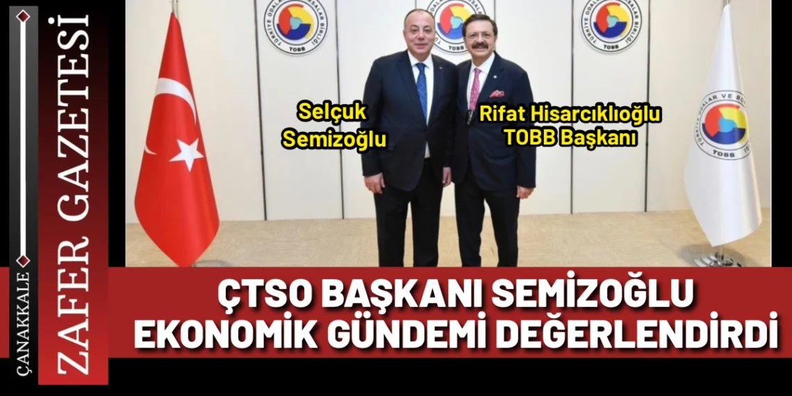 Semizoğlu, Çanakkale İş Dünyasının Taleplerini Ankara’ya Taşıdı