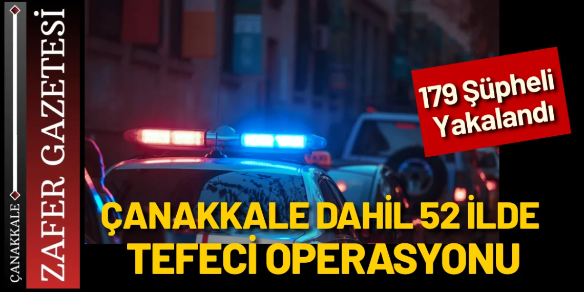 Çanakkale’nin de Aralarında Olduğu 52 İlde Tefeci Operasyonu