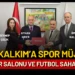 KALKIM’A 250 KİŞİLİK SPOR SALONU VE FUTBOL SAHASI MÜJDESİ